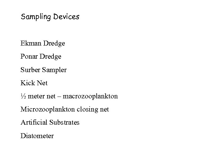 Sampling Devices Ekman Dredge Ponar Dredge Surber Sampler Kick Net ½ meter net –