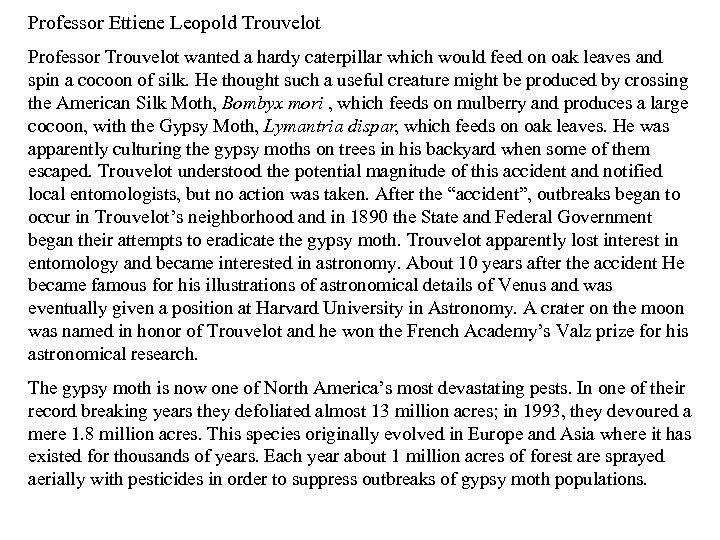 Professor Ettiene Leopold Trouvelot Professor Trouvelot wanted a hardy caterpillar which would feed on
