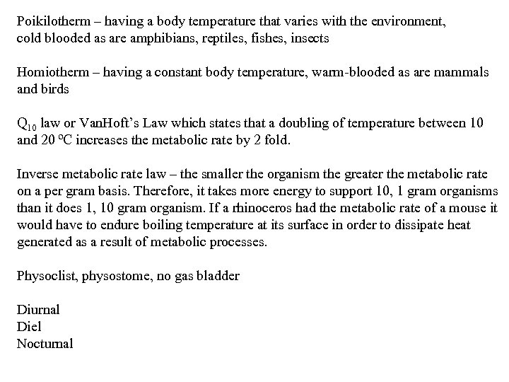 Poikilotherm – having a body temperature that varies with the environment, cold blooded as