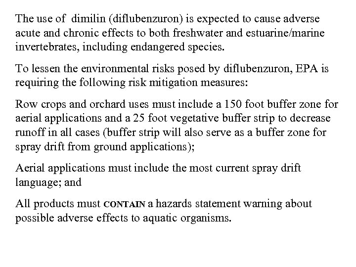 The use of dimilin (diflubenzuron) is expected to cause adverse acute and chronic effects
