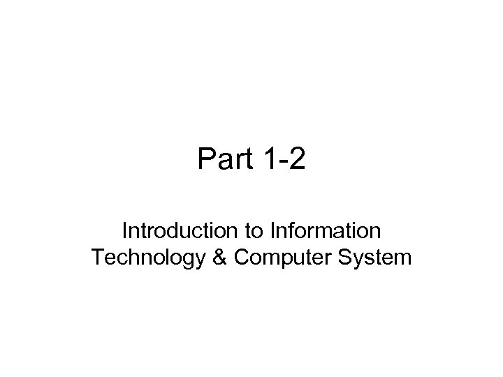 Part 1 -2 Introduction to Information Technology & Computer System 