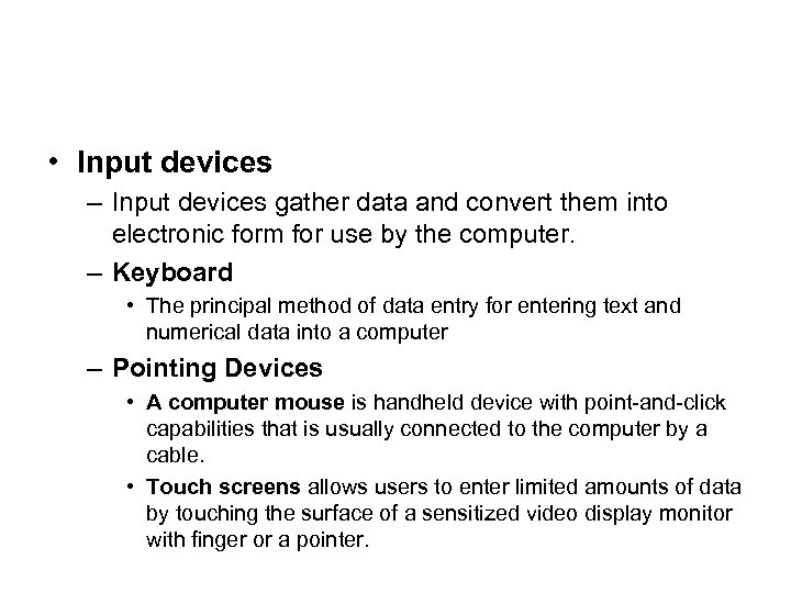  • Input devices – Input devices gather data and convert them into electronic
