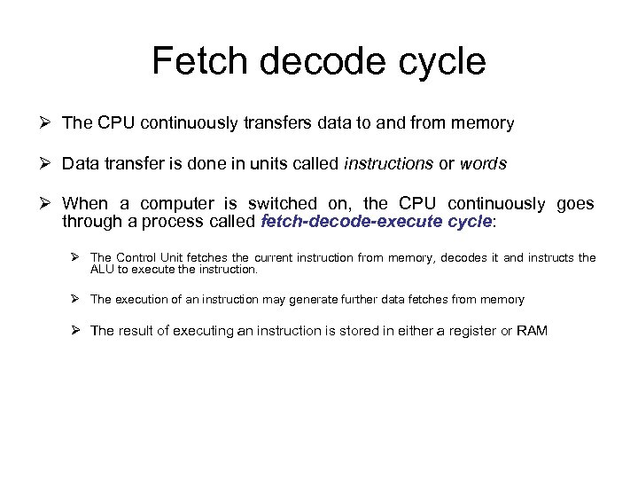 Fetch decode cycle Ø The CPU continuously transfers data to and from memory Ø
