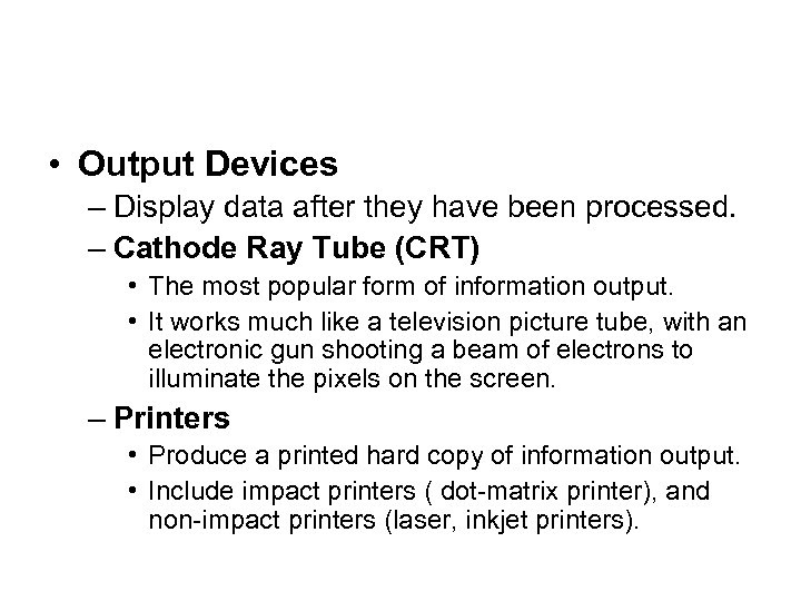  • Output Devices – Display data after they have been processed. – Cathode