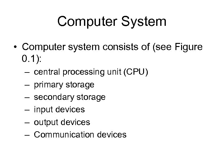 Computer System • Computer system consists of (see Figure 0. 1): – – –