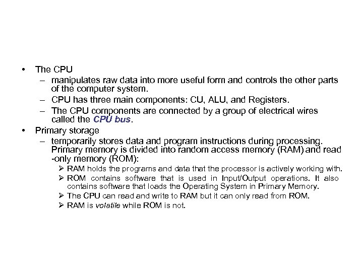  • • The CPU – manipulates raw data into more useful form and