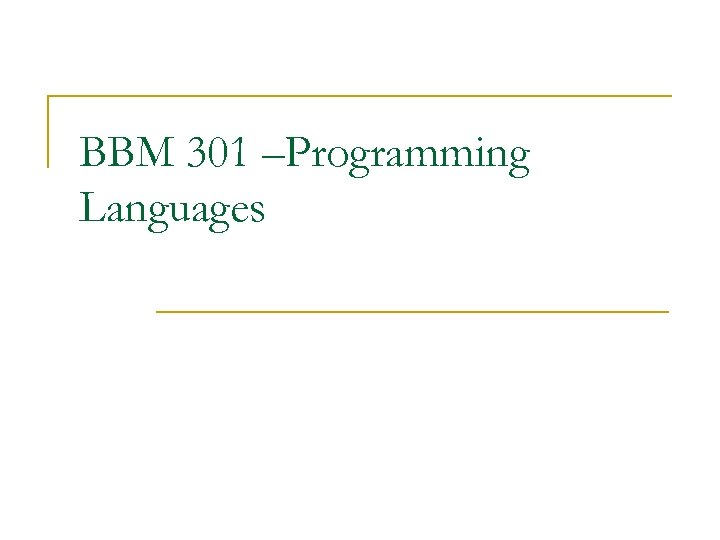 BBM 301 Programming Languages General Information N