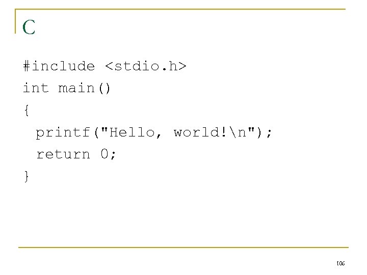 C #include <stdio. h> int main() { printf("Hello, world!n"); return 0; } 106 