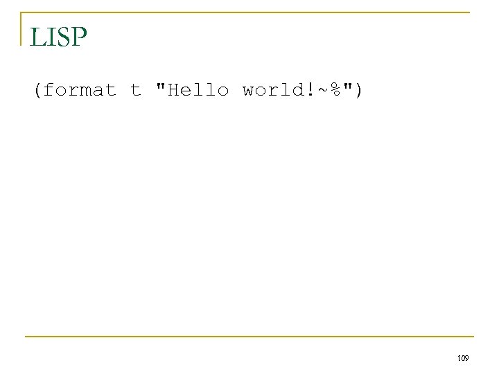 LISP (format t "Hello world!~%") 109 