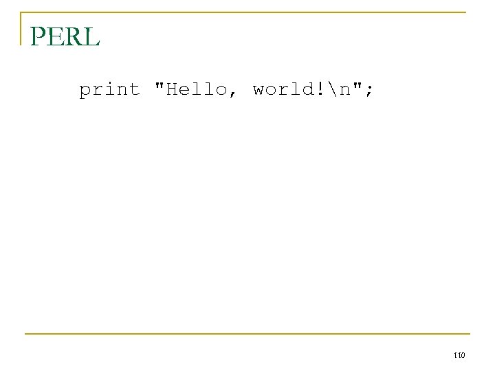 PERL print "Hello, world!n"; 110 