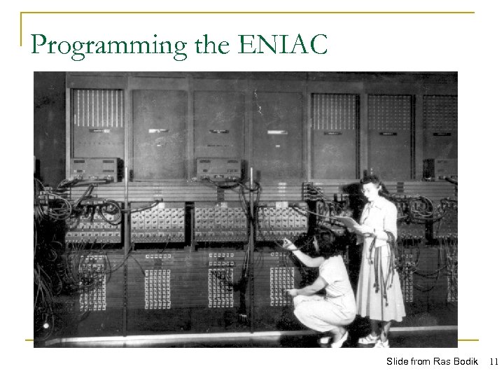 Programming the ENIAC Slide from Ras Bodik 11 