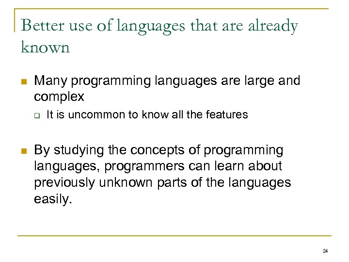 Better use of languages that are already known n Many programming languages are large