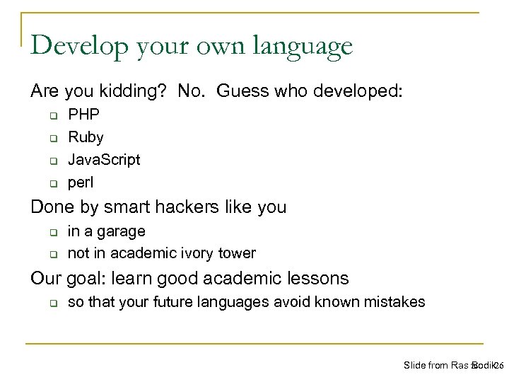 Develop your own language Are you kidding? No. Guess who developed: q q PHP