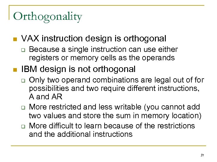 Orthogonality n VAX instruction design is orthogonal q n Because a single instruction can