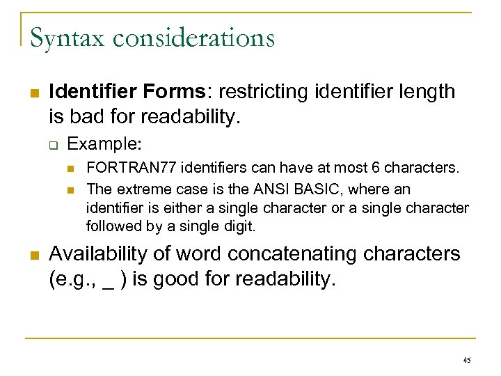Syntax considerations n Identifier Forms: restricting identifier length is bad for readability. q Example: