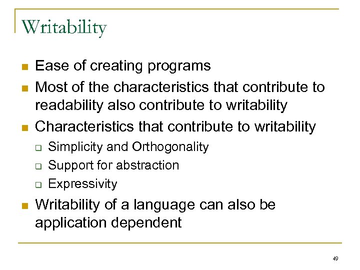 Writability n n n Ease of creating programs Most of the characteristics that contribute