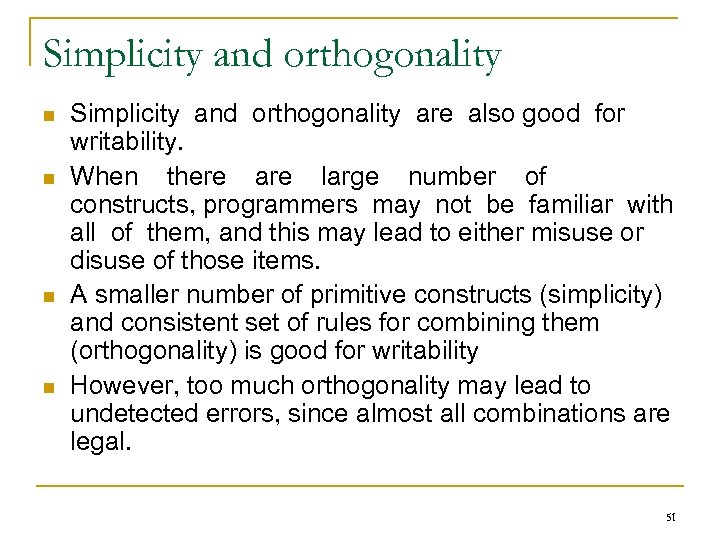 Simplicity and orthogonality n n Simplicity and orthogonality are also good for writability. When