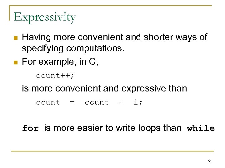 Expressivity n n Having more convenient and shorter ways of specifying computations. For example,