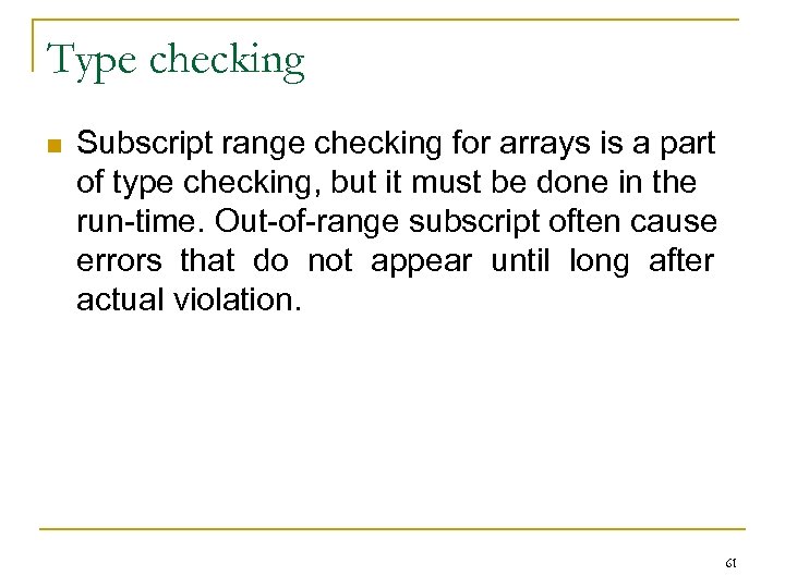Type checking n Subscript range checking for arrays is a part of type checking,