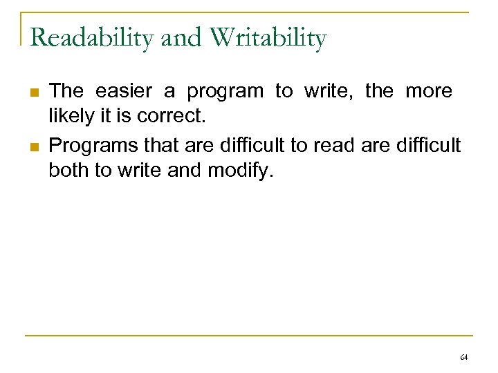 Readability and Writability n n The easier a program to write, the more likely