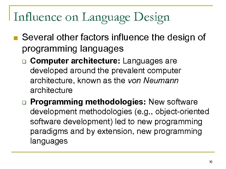 Influence on Language Design n Several other factors influence the design of programming languages