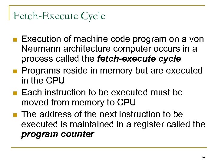 Fetch-Execute Cycle n n Execution of machine code program on a von Neumann architecture