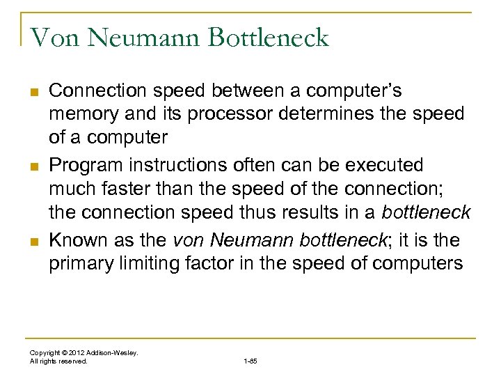 Von Neumann Bottleneck n n n Connection speed between a computer’s memory and its
