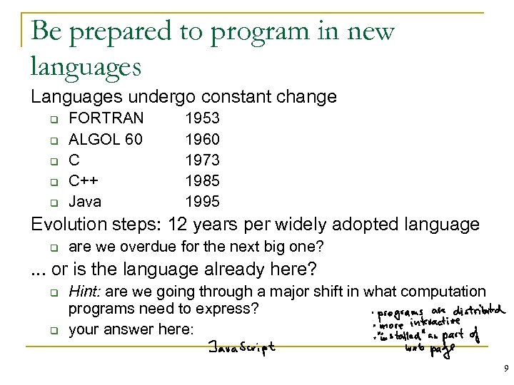 Be prepared to program in new languages Languages undergo constant change q q q