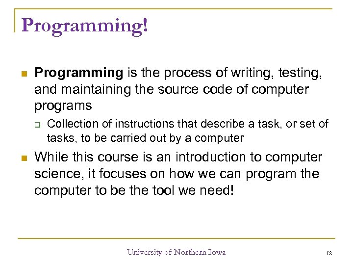 Programming! Programming is the process of writing, testing, and maintaining the source code of