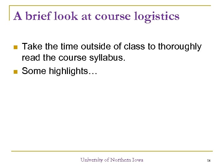 A brief look at course logistics Take the time outside of class to thoroughly