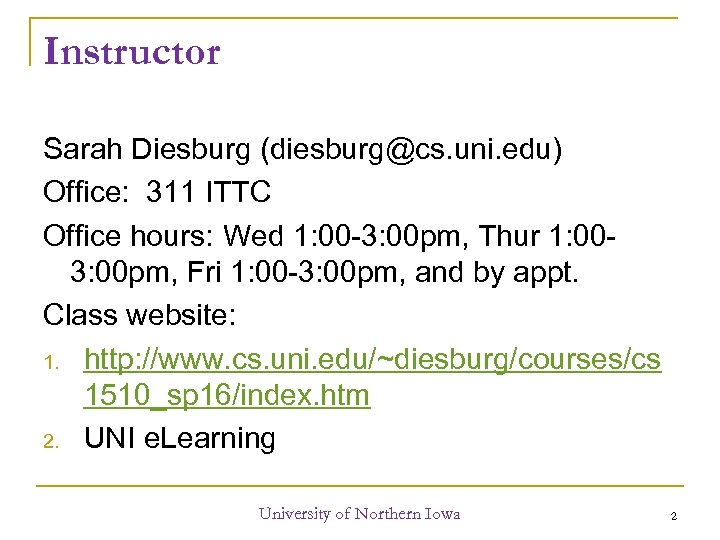 Instructor Sarah Diesburg (diesburg@cs. uni. edu) Office: 311 ITTC Office hours: Wed 1: 00