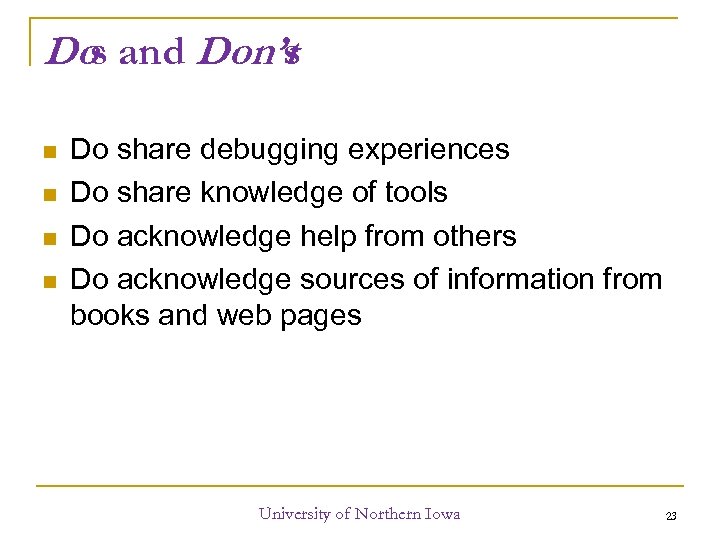 Dos and Don’t s Do share debugging experiences Do share knowledge of tools Do