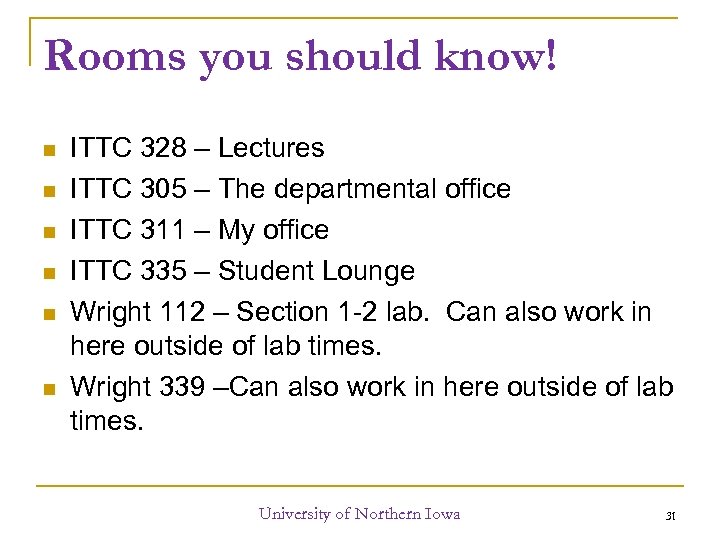 Rooms you should know! ITTC 328 – Lectures ITTC 305 – The departmental office