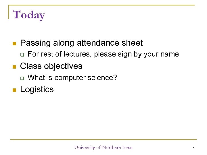 Today Passing along attendance sheet Class objectives For rest of lectures, please sign by