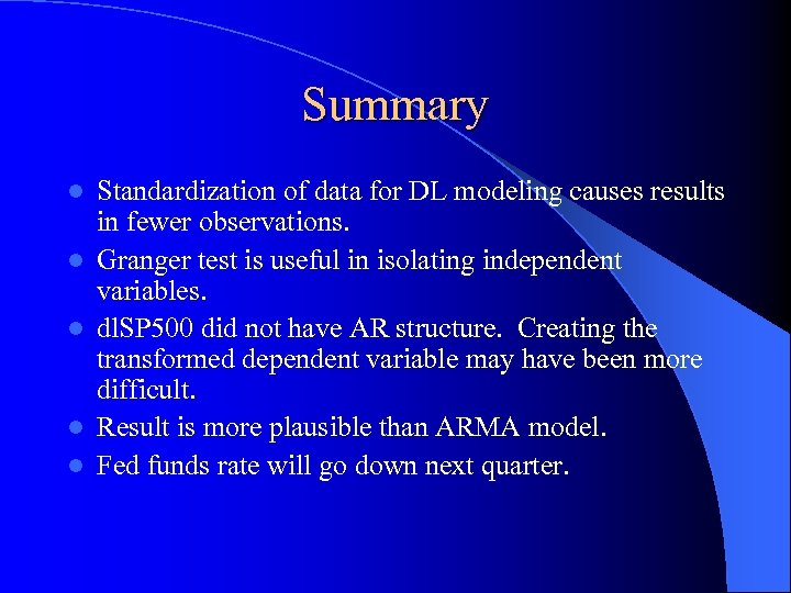 Summary l l l Standardization of data for DL modeling causes results in fewer