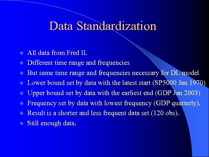 Data Standardization l l l l All data from Fred II. Different time range