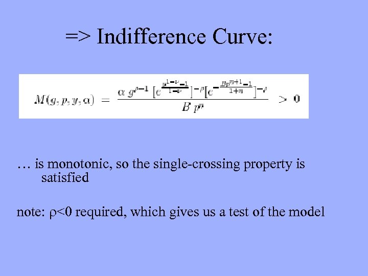 => Indifference Curve: … is monotonic, so the single-crossing property is satisfied note: <0