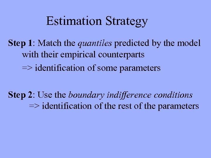 Estimation Strategy Step 1: Match the quantiles predicted by the model with their empirical