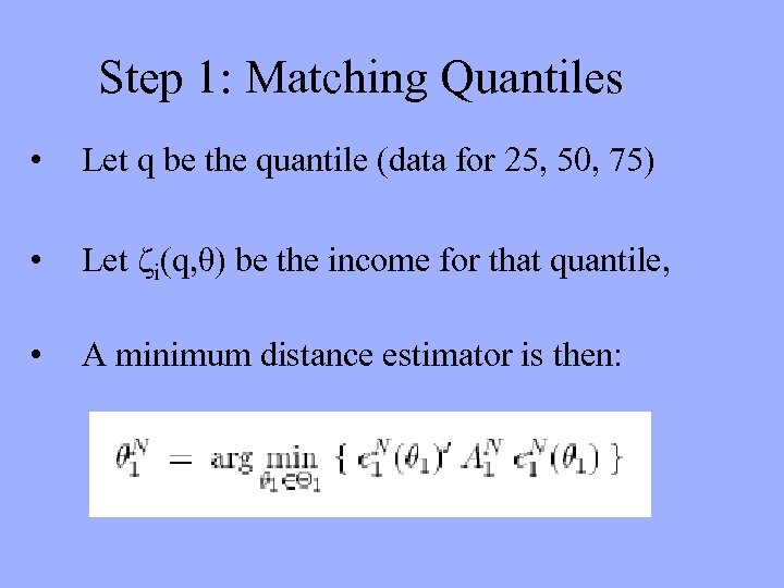 Step 1: Matching Quantiles • Let q be the quantile (data for 25, 50,
