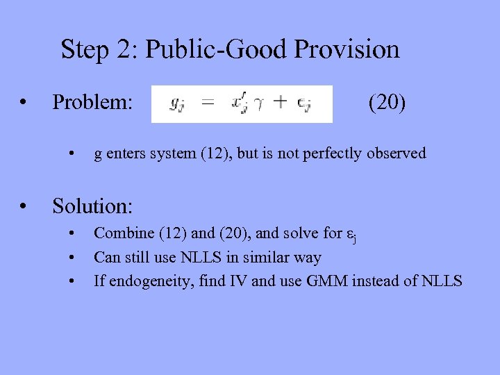 Step 2: Public-Good Provision • Problem: • • (20) g enters system (12), but