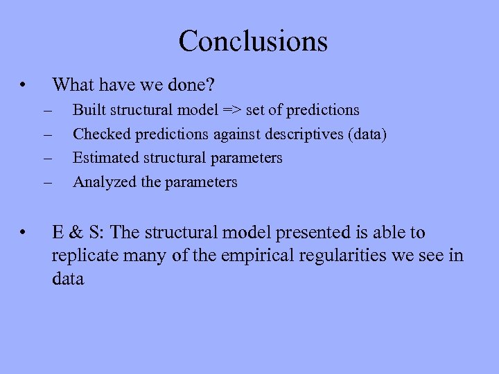 Conclusions • What have we done? – – • Built structural model => set