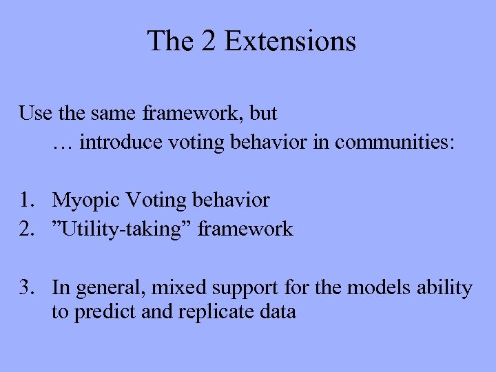 The 2 Extensions Use the same framework, but … introduce voting behavior in communities: