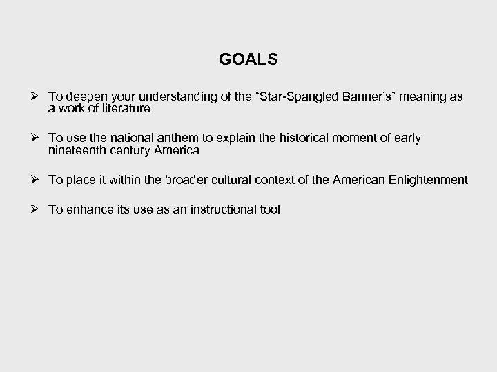 GOALS Ø To deepen your understanding of the “Star-Spangled Banner’s” meaning as a work