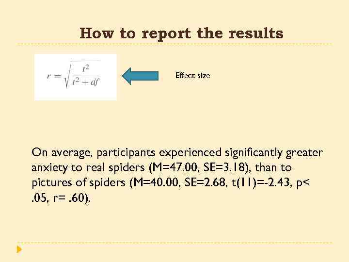 How to report the results Effect size On average, participants experienced significantly greater anxiety
