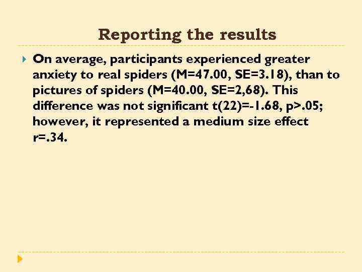 Reporting the results On average, participants experienced greater anxiety to real spiders (M=47. 00,