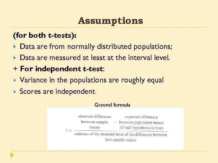 Assumptions (for both t-tests): Data are from normally distributed populations; Data are measured at