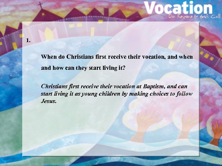1. When do Christians first receive their vocation, and when and how can they