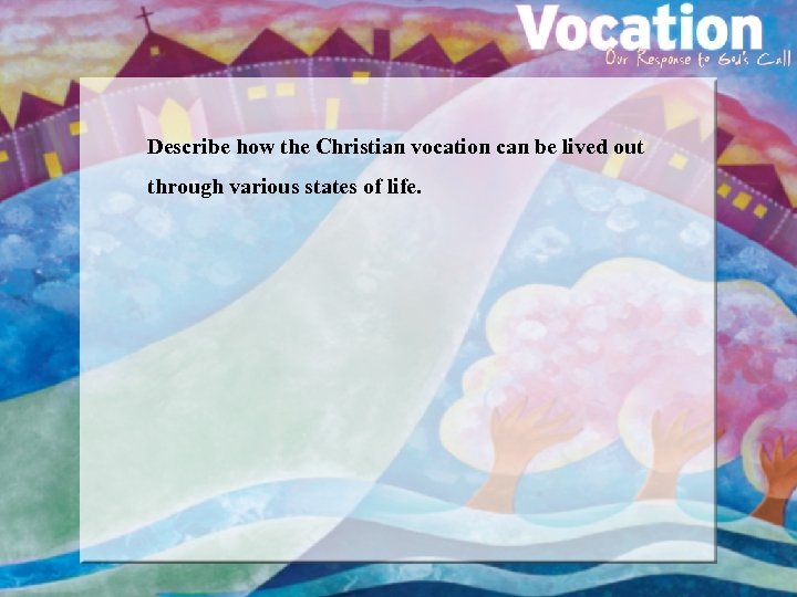 Describe how the Christian vocation can be lived out through various states of life.