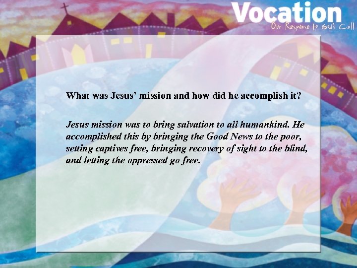 What was Jesus’ mission and how did he accomplish it? Jesus mission was to