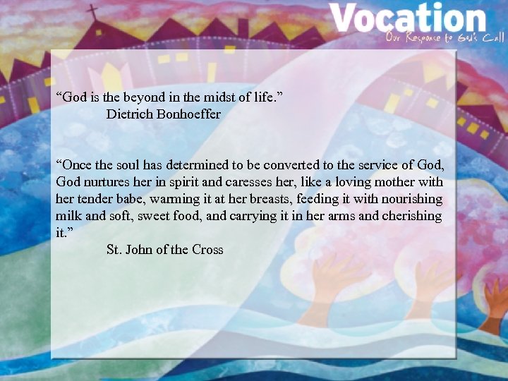 “God is the beyond in the midst of life. ” Dietrich Bonhoeffer “Once the